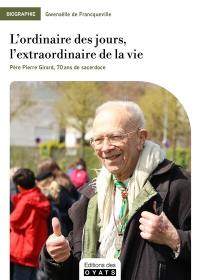 L'ordinaire des jours, l'extraordinaire de la vie : père Pierre Girard, 70 ans de sacerdoce