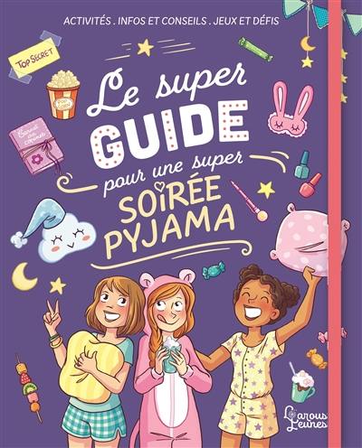 Le super guide pour une super soirée pyjama : activités, infos et conseils, jeux et défis Le super guide pour une super soirée pyjama : activités, infos et conseils, jeux et défis