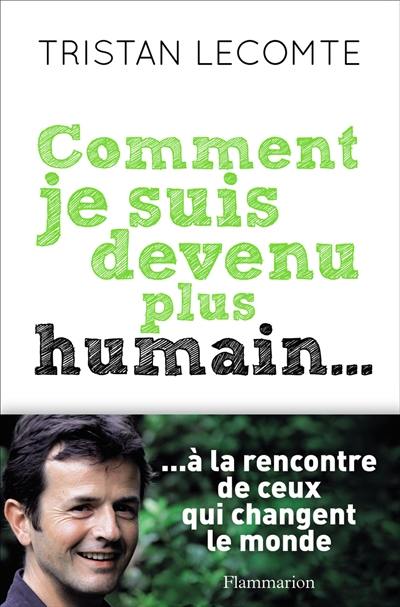 Comment je suis devenu plus humain... Comment je suis devenu plus humain...