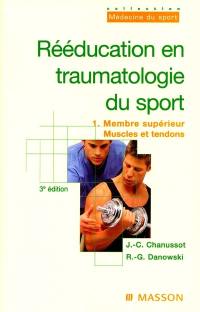 Rééducation en traumatologie du sport. Vol. 1. Membre supérieur, muscles et tendons