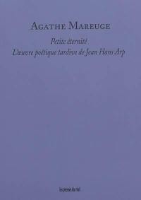 Petite éternité : l'oeuvre poétique tardive de Jean Hans Arp