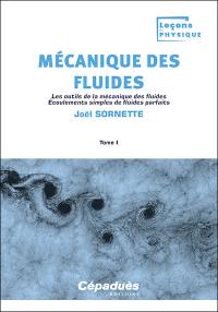 Mécanique des fluides. Vol. 1. Les outils de la mécanique des fluides : écoulements simples de fluides parfaits