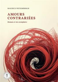 Amours contrariées : romans et vies exemplaires