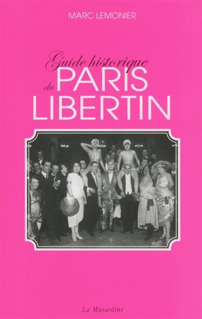Guide historique du Paris libertin Guide historique du Paris libertin