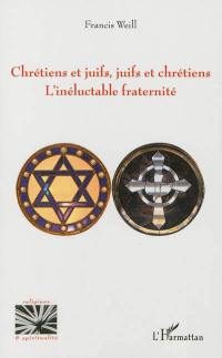 Chrétiens et juifs, juifs et chrétiens, l'inéluctable fraternité