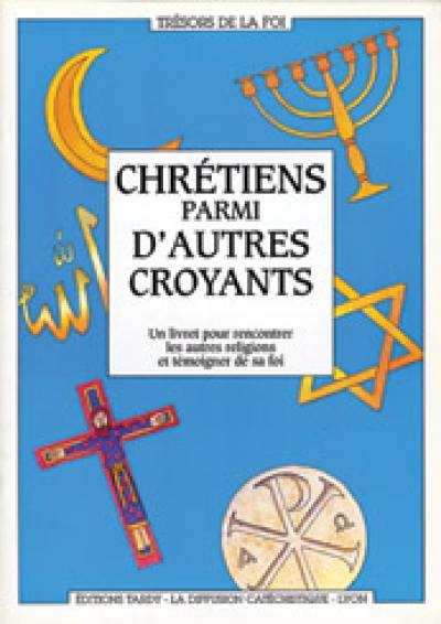 Chrétiens parmi d'autres croyants : un livret pour rencontrer les autres religions et témoigner de sa foi