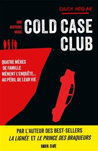 Cold case club : quatre mères de famille mènent l'enquête... au péril de leur vie : une histoire vraie