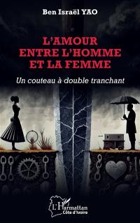 L'amour entre l'homme et la femme : un couteau à double tranchant