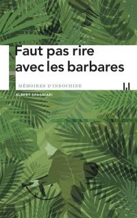 Faut pas rire avec les barbares : mémoires d'Indochine