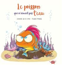 Le poisson qui n'aimait pas l'eau