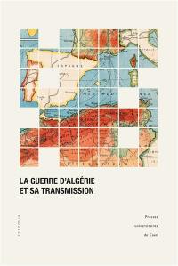 La guerre d'Algérie et sa transmission La guerre d'Algérie et sa transmission