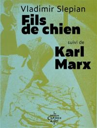 Fils de chien. Karl Marx : 7 poèmes et 1 conte