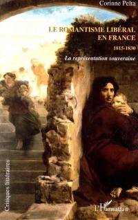 Le romantisme libéral en France, 1815-1830 : la représentation souveraine