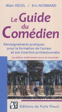 Le guide du comédien : renseignements pratiques pour la formation de l'acteur et son insertion professionnelle