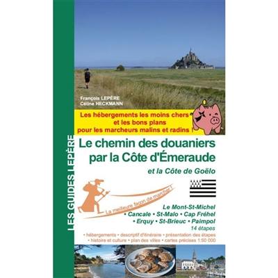 Le chemin des douaniers par la côte d'Emeraude et la côte de Goëlo : le Mont-St-Michel, Cancale, St-Malo, Cap Fréhel, Erquy, St-Brieuc, Paimpol : 14 étapes Le chemin des douaniers par la côte d'Emeraude et la côte de Goëlo : le Mont-St-Michel, Cancale, St-Malo, Cap Fréhel, Erquy, St-Brieuc, Paimpol : 14 étapes