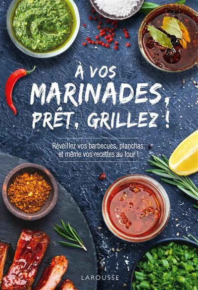 A vos marinades, prêts, grillez ! : réveillez vos barbecues, planchas et même vos recettes au four ! A vos marinades, prêts, grillez ! : réveillez vos barbecues, planchas et même vos recettes au four !