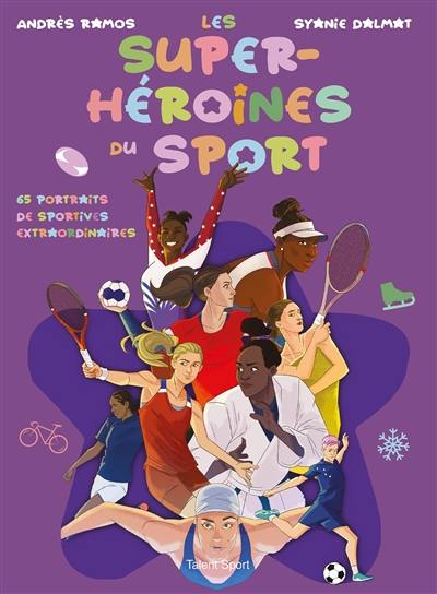 Les super-héroïnes du sport : 65 portraits de sportives extraordinaires Les super-héroïnes du sport : 65 portraits de sportives extraordinaires