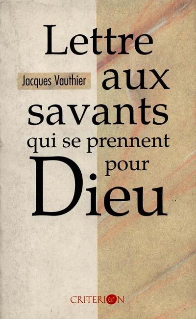 Lettre aux savants qui se prennent pour Dieu