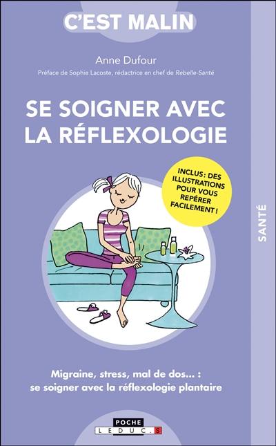 Se soigner avec la réflexologie : migraine, stress, mal de dos... : se soigner avec la réflexologie plantaire Se soigner avec la réflexologie : migraine, stress, mal de dos... : se soigner avec la réflexologie plantaire