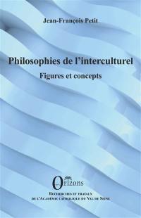 Philosophies de l'interculturel : figures et concepts Philosophies de l'interculturel : figures et concepts