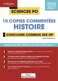Histoire, 10 copies commentées : concours commun des IEP : 2026-2027