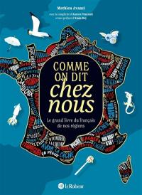 Comme on dit chez nous : le grand livre du français de nos régions