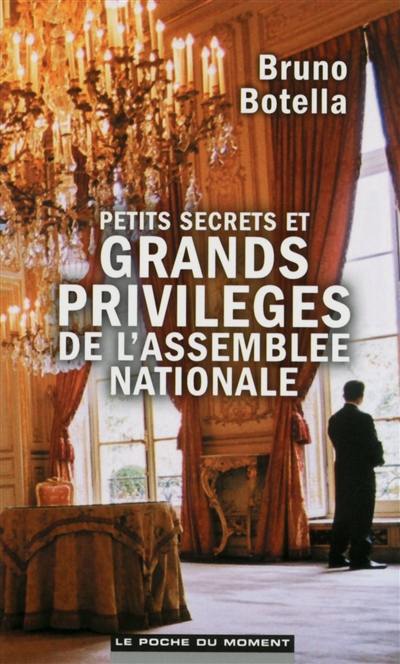 Petits secrets et grands privilèges de l'Assemblée nationale Petits secrets et grands privilèges de l'Assemblée nationale