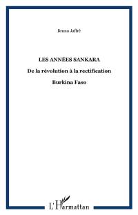Burkina Faso : les années Sankara, de la révolution à la rectification