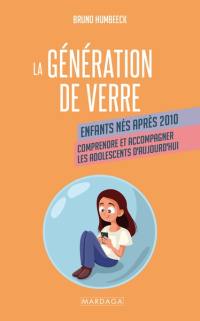 La génération de verre : enfants nés après 2010 : comprendre et accompagner les adolescents d'aujourd'hui