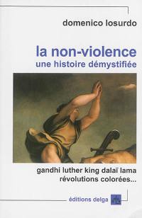 La non-violence : une histoire démystifiée La non-violence : une histoire démystifiée