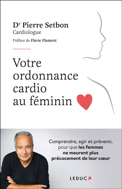 Votre ordonnance cardio au féminin : comprendre, agir et prévenir, pour que les femmes ne meurent plus précocement de leur coeur