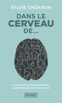 Dans le cerveau de... : comprendre le fonctionnement cognitif de chacun d'entre nous