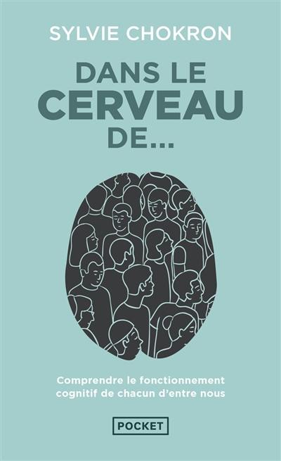 Dans le cerveau de... : comprendre le fonctionnement cognitif de chacun d'entre nous Dans le cerveau de... : comprendre le fonctionnement cognitif de chacun d'entre nous