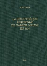 La bibliothèque parisienne de Gabriel Naudé en 1630 : les lectures d'un libertin érudit