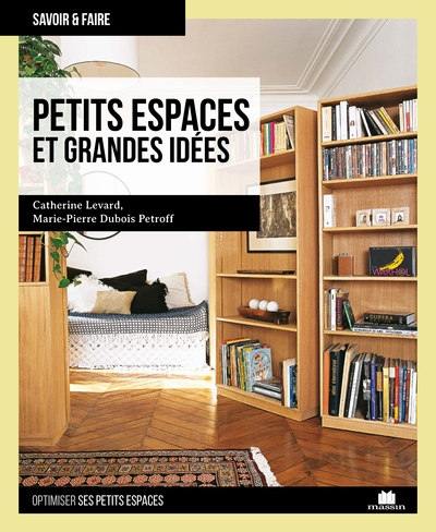Petits espaces et grandes idées : optimiser ses petits espaces Petits espaces et grandes idées : optimiser ses petits espaces