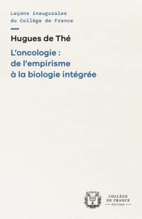 L'oncologie : de l'empirisme à la biologie intégrée : chaire Oncologie cellulaire et moléculaire