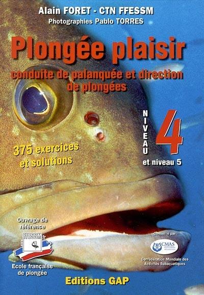 Plongée plaisir. Niveau 4+5 : conduite de palanquée et direction de plongée