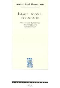 Image, icône, économie : les sources byzantines de l'imaginaire contemporain