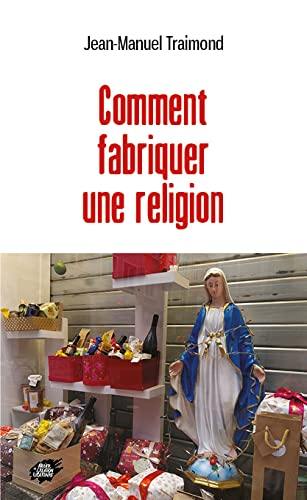 Comment fabriquer une religion Comment fabriquer une religion