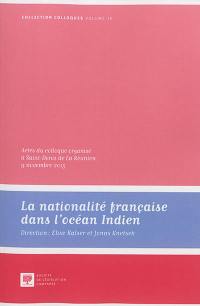 La nationalité française dans l'océan Indien : actes  du colloque organisé à Saint-Denis de La Réunion, 9 novembre 2015