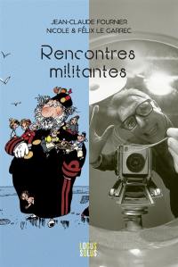 Rencontres militantes : Jean-Claude Fournier, Nicole & Félix Le Garrec