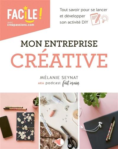 Mon entreprise créative : tout savoir pour se lancer et développer son activité DIY Mon entreprise créative : tout savoir pour se lancer et développer son activité DIY