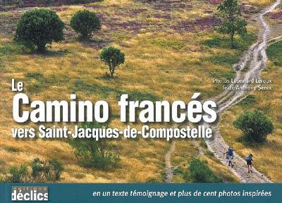 Le camino francès vers Saint-Jacques-de-Compostelle : en un texte témoignage et plus de cent photos inspirées Le camino francès vers Saint-Jacques-de-Compostelle : en un texte témoignage et plus de cent photos inspirées