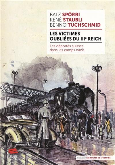 Les victimes oubliées du IIIe Reich : les déportés suisses dans les camps nazis Les victimes oubliées du IIIe Reich : les déportés suisses dans les camps nazis