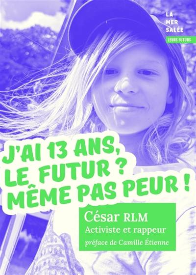 J'ai 13 ans, le futur ? Même pas peur ! : César RLM : activiste et rappeur