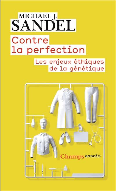Contre la perfection : les enjeux éthiques de la génétique Contre la perfection : les enjeux éthiques de la génétique