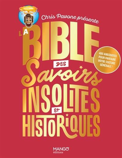 La bible des savoirs insolites et historiques : 400 anecdotes pour parfaire votre culture générale ! La bible des savoirs insolites et historiques : 400 anecdotes pour parfaire votre culture générale !
