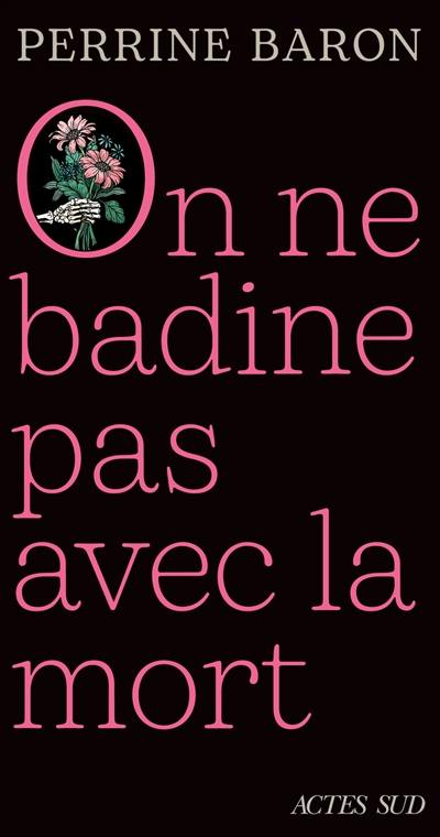 On ne badine pas avec la mort : propos sur la mort et ce qui s'ensuit : récit