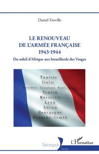 Le renouveau de l'armée française, 1943-1944 : du soleil d'Afrique aux brouillards des Vosges