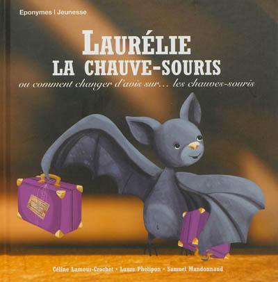 Laurélie, la chauve-souris ou Comment changer d'avis sur... les chauve-souris Laurélie, la chauve-souris ou Comment changer d'avis sur... les chauve-souris